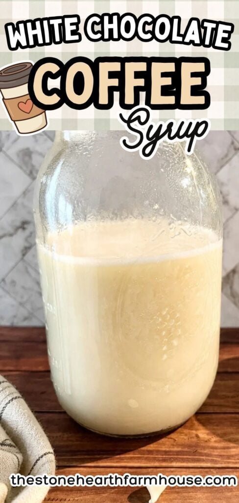 white chocolate coffee syrup in glass jar homemade creamy coffee syrup for lattes and iced coffee recipe